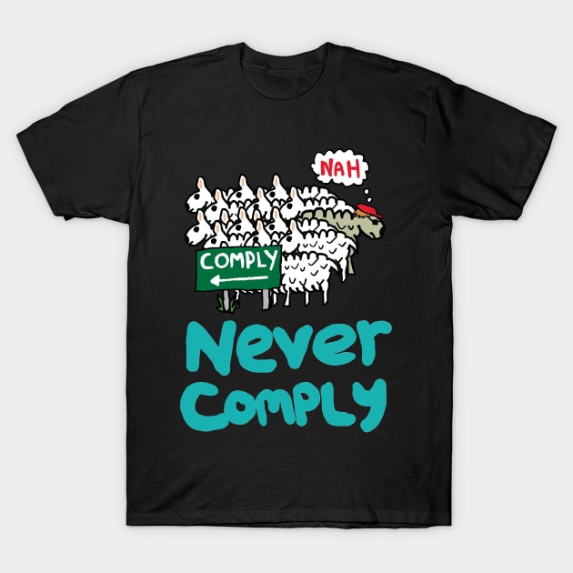 Never Comply T-Shirt by Mark Ewbie